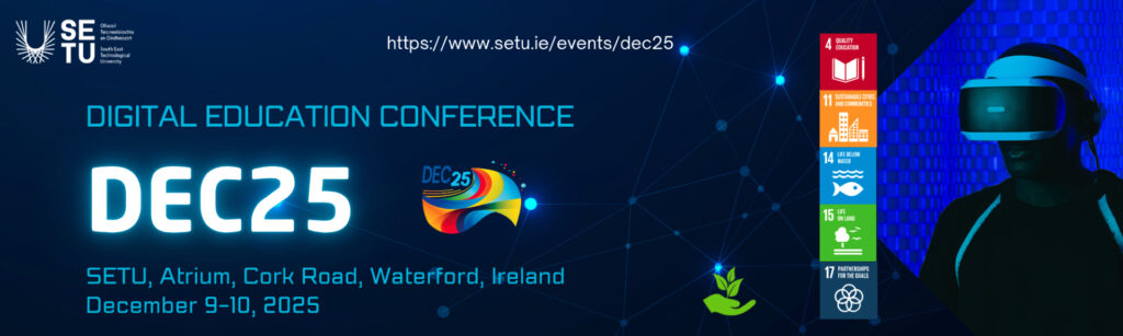 Digital Education Conference, DEC25. SETU. Atrium, Cork Road, Waterford, Ireland. December 9-10, 2025.