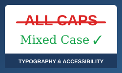 ALL CAPS” are crossed out in red above “Mixed Case ✓” in green, with the caption “Typography & Accessibility” below.